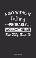 A Day Without Felting Probably Wouldn't Kill Me But Why Risk It Monthly Planner 2020