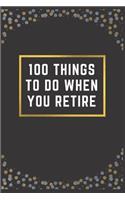100 Things to Do When You Retire