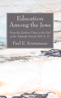 Education Among the Jews: From the Earliest Times to the End of the Talmudic Period, 500 A. D.