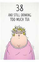 38 & Still Drinking Too Much Tea: Funny Women's 38th Birthday 122 Page Diary Journal Notebook Gift For Coffee Lovers