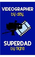 Videographer by day, Superdad by night!: Dad Gifts for Videographers: Novelty Gag Notebook Gift: Lined Paper Paperback Journal for Writing, Sketching or Drawing