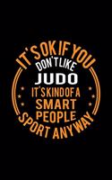 It's Okay If You Don't Like Judo It's Kind Of A Smart People Sport Anyway: Lined Journal, 120 Pages, 6x9 Sizes, Funny Judo Notebook Gift For Judo Player