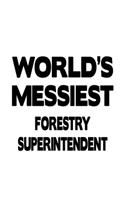 World's Messiest Forestry Superintendent: Funny Forestry Superintendent Notebook, Journal Gift, Diary, Doodle Gift or Notebook - 6 x 9 Compact Size- 109 Blank Lined Pages