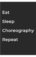 Eat Sleep Choreography Repeat- Lined Notebook