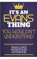 It's An Evans Thing You Wouldn't Understand Small (6x9) Wide Ruled Notebook