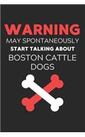 Warning May Spontaneously Start Talking About Boston Cattle Dogs: Lined Journal, 120 Pages, 6 x 9, Funny Boston Cattle Dog Notebook Gift Idea, Black Matte Finish (Warning May Spontaneously Start Talking About Bosto
