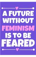 A Future Without Feminism Is To Be Feared