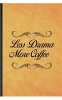 Less Drama More Coffee