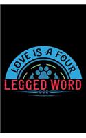 Love Is A Four Legged Word: Best dog quotes journal notebook for dog lovers for multiple purpose like writing notes, plans and ideas. Perfect dog quotes notebook gifts for dog 