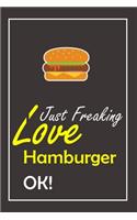 I Just Freaking Love Hamburger, OK !