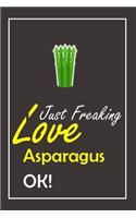 I Just Freaking Love Asparagus, OK !: Notebook And Journal Gift - 120 pages Blank Lined Journal Notebook Planner