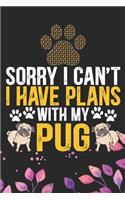 Sorry I Can't I Have Plans with My Pug