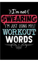 I'm Not Swearing I'm Just Using My Workout Words: Workout Words Funny Joke Lined Notebook Journal Diary 6x9