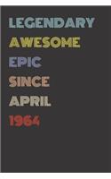 Legendary Awesome Epic Since April 1964 - Birthday Gift For 55 Year Old Men and Women Born in 1964: Blank Lined Retro Journal Notebook, Diary, Vintage Planner