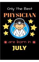 Only The Best Physician Are Born in July: Blank Line Notebook for Physician Funny Gift Notebook for Man and Women