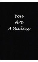 You Are a Badass: (Notebook, Diary) 120 Lined Pages Inspirational Quote Notebook To Write In size 6x 9 inches (quote journal)