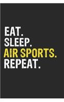 Eat Sleep Air sports Repeat Funny Cool Gift for Air sports Lovers Notebook A beautiful