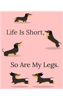 Life Is Short So Are My Legs