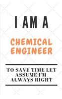 I Am a Chemical Engineer to Save Time Let Assume I'm Always Right
