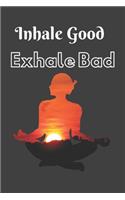 Inhale Good Exhale Bad Notebook Dairy