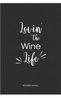 Lovin The Wine Life: A 6 x 9 Inch Journal Diary Notebook With A Bold Text Font Slogan On A Matte Cover and 120 Blank Lined Pages