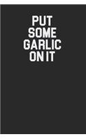 Put Some Garlic On It 120 Page Notebook Lined Journal for Garlic Lovers Great for Recipes