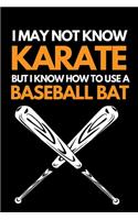 I May Not Know Karate But I Know How To Use A Baseball Bat: Funny Baseball Notebook/Journal (6" X 9") Gift Ideas For Baseball Lovers
