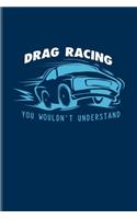 Drag Racing You Wouldn't Understand: Funny Car Quotes Undated Planner - Weekly & Monthly No Year Pocket Calendar - Medium 6x9 Softcover - For Mechanics & Automobiles Fans