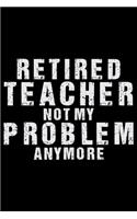 Retired Teacher Not My Problem Anymore