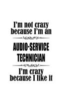 I'm Not Crazy Because I'm An Audio-Service Technician I'm Crazy Because I like It: New Audio-Service Technician Notebook, Journal Gift, Diary, Doodle Gift or Notebook - 6 x 9 Compact Size- 109 Blank Lined Pages