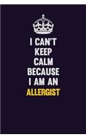 I can't Keep Calm Because I Am An Allergist