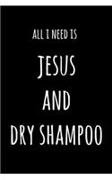 All I Need Is Jesus And Dry Shampoo: 6x9" Dot Bullet Notebook/Journal Funny Gift Idea