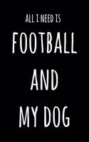 All I Need Is Football And My Dog: 6x9" Lined Notebook/Journal Funny Gift Idea