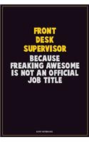 Front Desk Supervisor, Because Freaking Awesome Is Not An Official Job Title: Career Motivational Quotes 6x9 120 Pages Blank Lined Notebook Journal