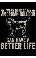 I Work Hard So My American Bulldog Can Have A Better Life