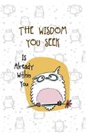 The Wisdom You Seek Is Already Within You: All Purpose 6x9 Blank Lined Notebook Journal Way Better Than A Card Trendy Unique Gift White Grey Sticker Owl