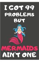 I Got 99 Problems But Mermaids Ain't One
