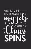 Some Days, The Best Thing About My Job Is That The Chair Spins: Sarcasm Notebook, Ruled, Funny Work Planner, Daily & Weekly Organizer, Sarcastic Office Humor. Journal For Colleagues, Co-Workers, Bosses