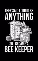 They Said I Could Be Anything So I Became A Bee Keeper: Lined A5 Notebook for Beekeepers