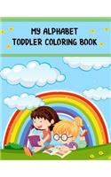 My Alphabet Toddler Coloring Book: My Alphabet Toddler Coloring Book, Alphabet Coloring Book. 179 pages - 8.5" x 11 In Cover