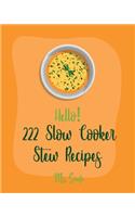 Hello! 222 Slow Cooker Stew Recipes