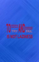 To Try And Fail Is Not Laziness