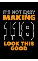 It's Not Easy Making 118 Look This Good: Dot Grid Journal, Diary, Notebook, 6x9 inches with 120 Pages.