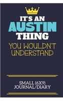 It's An Austin Thing You Wouldn't Understand Small (6x9) Journal/Diary