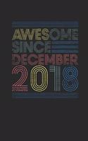 Awesome Since December 2018: Dotted Bullet Grid Notebook / Journal (6 X 9 -120 Pages) - Happy Birthday 1st Gift Idea