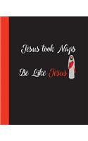 Jesus Took Naps, Be Like Jesus