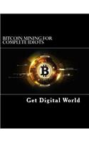 Bitcoin Mining For Complete Idiots