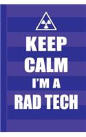 Keep Calm I'm a Rad Tech: Radiography X-Ray Tech Journal Notebook for Notes, as a Planner or Journaling Gift