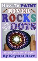How To Paint River Rocks With Easy Dots: Simple Crafts For All Ages