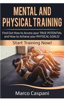 Mental and Physical Training: Find Out How to Access Your True Potential and How to Achieve Your Physical Goals! Start Training Now!(5 Training)